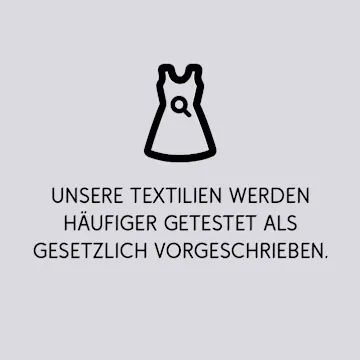 Unsere Textilien werden häufiger getestet als gesetzlich vorgeschrieben.