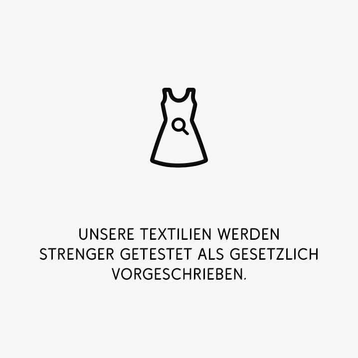 Unsere Textilien werden strenger getestet als gesetzlich vorgeschrieben.