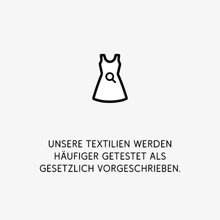 Unsere Textilien werden häufiger getestet als gesetzlich vorgeschrieben.